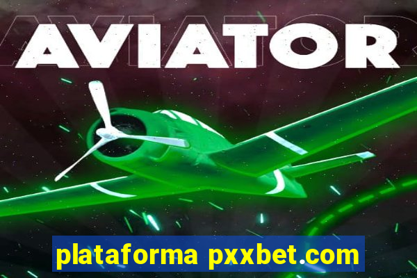 plataforma pxxbet.com